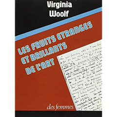 Les fruits étranges et brillants de l'art - Woolf Virginia ; Durastanti Sylvie ; Barrett Michè