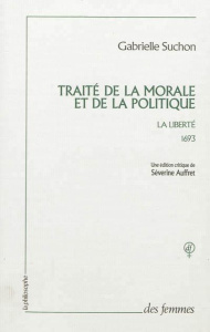 Traité de la morale et de la politique. 1693, la liberté - Suchon Gabrielle