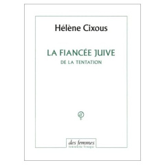 La fiancée juive. De la tentation - Cixous Hélène