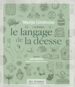Le langage de la déesse - Gimbutas Marija ; Guilaine Jean ; Chaplain Camille