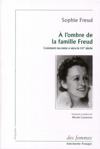 A l'ombre de la famille Freud. Comment ma mère a vécu le XXe siècle - Freud Sophie ; Casanova Nicole