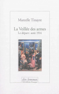La veillée des armes. Le départ : août 1914 - Tinayre Marcelle ; Quella-Villéger Alain