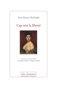 Cap vers la liberté - Machado Ana Maria ; Poncioni Claudia ; Lamaison Di