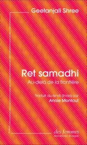 Ret samadhi. Au-delà de la frontière - Shree Geetanjali ; Montaut Annie