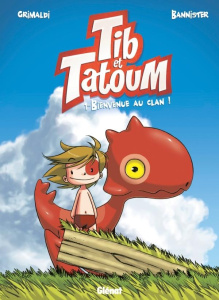 Tib et Tatoum Tome 1 : Bienvenue au clan ! - GRIMALDI/BANNISTER