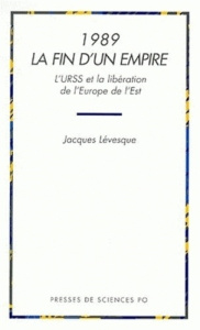 1989 LA FIN D'UN EMPIRE. L'URSS et la libération de l'Europe de l'Est - Lévesque Jacques