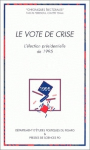 Le vote de crise. L'élection présidentielle de 1995 - Perrineau Pascal ; Ysmal Colette