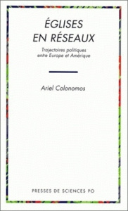 EGLISES EN RESEAUX. Trajectoires politiques entre Europe et Amérique - Colonomos Ariel