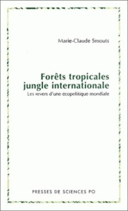 Forêts tropicales, jungle internationale. Les revers d'une écopolitique mondiale - Smouts Marie-Claude