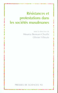 Résistances et protestations dans les sociétés musulmanes - Bennani-Chraïbi Mounia ; Fillieule Olivier