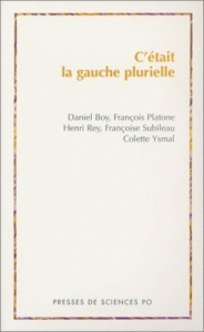 C'était la gauche plurielle - Boy Daniel ; Platone François ; Rey Henri ; Subile
