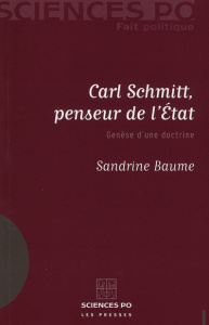 Carl Schmitt, penseur de l'Etat. Genèse d'une doctrine - Baume Sandrine