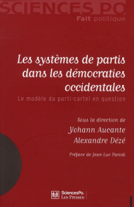 Les systèmes de partis dans les démocraties occidentales. Le modèle du parti-cartel en question - Aucante Yohann ; Dézé Alexandre ; Parodi Jean-Luc