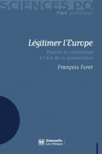 Légitimer l'Europe. Pouvoir et symbolique à l'ère de la gouvernance - Foret François