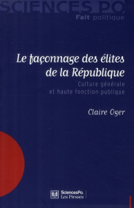 Le façonnage des élites de la République. Culture générale et haute fonction publique - Oger Christiane