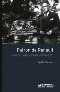 Patron de Renault. Pierre Lefaucheux (1944-1955) - Sardais Cyrille ; Fridenson Patrick