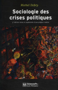 Sociologie des crises politiques. 3e édition revue et corrigée - Dobry Michel