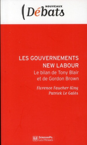 Les gouvernements New Labour. Le bilan de Tony Blair à Gordon Brown - Faucher-King Florence ; Le Galès Patrick