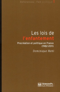 Les lois de l'enfantement. Procréation et politique en France (1982-2011) - Mehl Dominique