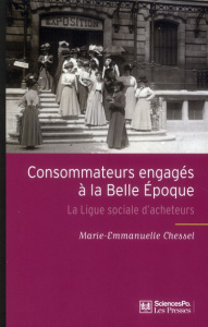 Consommateurs engagés à la Belle Epoque. La Ligue sociale d'acheteurs - Chessel Marie-Emmanuelle