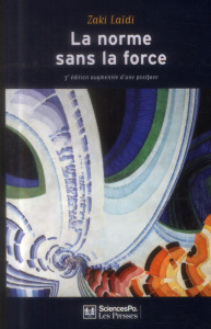 La norme sans la force. L'énigme de la puissance européenne, 3e édition revue et augmentée - Laïdi Zaki