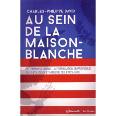 Au sein de la Maison-Blanche. De Truman à Obama : la formulation (imprévisible) de la politique étra - David Charles-Philippe ; Toinet Marie-France