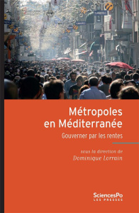 Métropoles en Méditerranée. Gouverner par les rentes - Lorrain Dominique