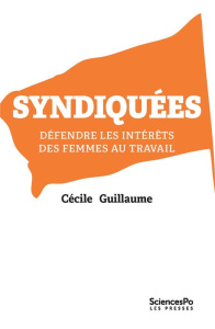 Syndiquées. Défendre les intérêts des femmes au travail - Guillaume Cécile