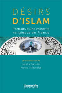 Désirs d'islam. Portraits d'une minorité religieuse en France - Bucaille Laetitia ; Villechaise Agnès