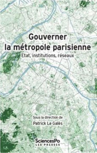 Gouverner la métropole parisienne. Etat, institutions, réseaux - Le Galès Patrick