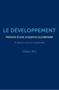 Le développement - Histoire d'une croyance occidentale. Histoire d'une croyance occidentale - Rist Gilbert