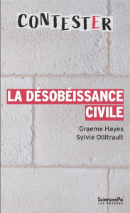 La désobéissance civile. 3e édition revue et augmentée - Hayes Graeme ; Ollitrault Sylvie