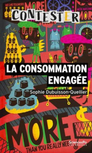 La consommation engagée. 3e édition actualisée - Dubuisson-Quellier Sophie