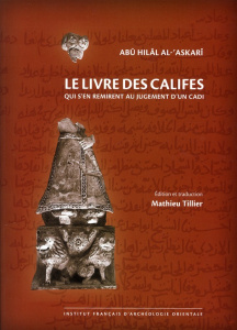 Livre des califes qui s'en remirent au jugement d'un cadi. Edition bilingue français-arabe - Al-'Askarï Abû Hilâl ; Tillier Mathieu