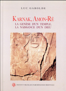 Karnak, Amon-Rê. La genèse d'un temple, la naissance d'un dieu - Gabolde Luc ; Marchand Sylvie ; Guérin Samuel