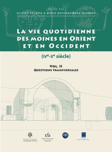 La vie quotidienne des moines en Orient et en Occident (IVe-Xe siècle). Volume 2, Questions transver - Delouis Olivier ; Mossakowska-Gaubert Maria
