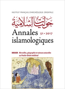 Annales islamologiques N° 51/2017 : Merveilles, géographie et sciences naturelles au Proche-Orient m - Ducène Jean-Charles