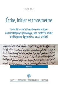 Ecrire, initier et transmettre. Identité locale et tradition confrérique dans la Hafiziyya Halwatiyy - Soler Renaud