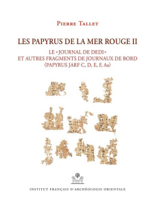 Les papyrus de la mer Rouge. Tome 2, "Le journal de Dedi" et autres fragments de journaux de bord (P - Tallet Pierre