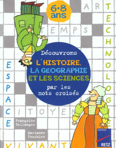 Découvrons l'histoire, la géographie et les sciences par les mots croisés - Bellanger Françoise ; Corazza Lynda ; Fouchier Mar