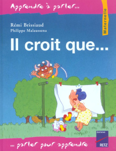 Il croit que... - Brissiaud Rémi ; Malausséna Philippe