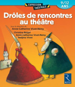 Drôles de rencontres au théâtre. 9/12 ans - Beigel Christine ; Vivet-Rémy Anne-Catherine ; Viv