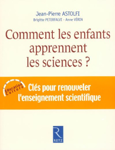 Comment les enfants apprennent les sciences ? - Astolfi Jean-Pierre ; Peterfalvi Brigitte ; Vérin