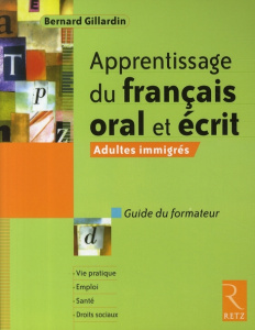 Apprentissage du français oral et écrit. Adultes immigrés. Guide du formateur - Gillardin Bernard