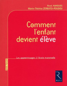 Comment l'enfant devient élève. Les apprentissages à l'école maternelle - Amigues René ; Zerbato-Poudou Marie-Thérèse