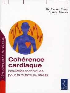 Cohérence cardiaque. Nouvelles techniques pour faire face au stress - Cungi Charly ; Deglon Claude