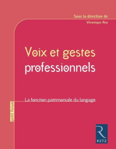 Voix et gestes professionnels. La fonction patrimoniale du langage - Rey Véronique ; Deveze Jean-Louis ; Pereira Marie-