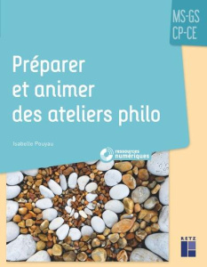 Préparer et animer des ateliers philo MS-GS-CP-CE - Pouyau Isabelle
