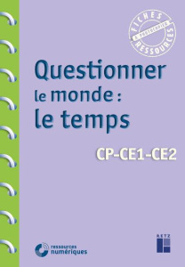 Questionner le monde : le temps. CP-CE1-CE2 - Bellanger Françoise ; Drouin Armelle