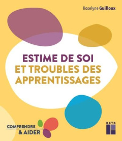 Estime de soi et troubles des apprentissages - Guilloux Roselyne ; Bélair Francine